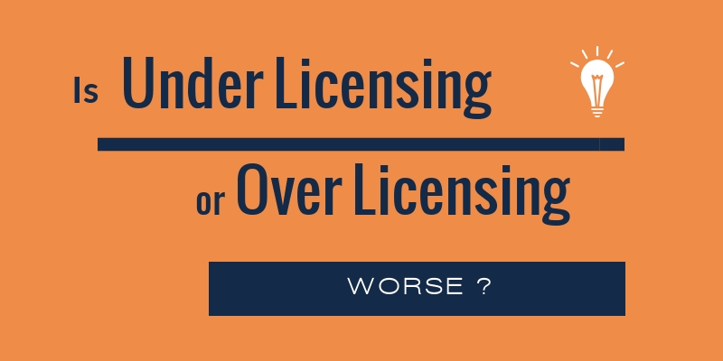 Is Over Licensing or Under Licensing worse?